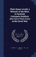 bokomslag Their Name Liveth; a Memoir of the Boys of Parkdale Collegiate Institute who Gave Their Lives in the Great War
