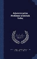 bokomslag Administrative Problems of British India;
