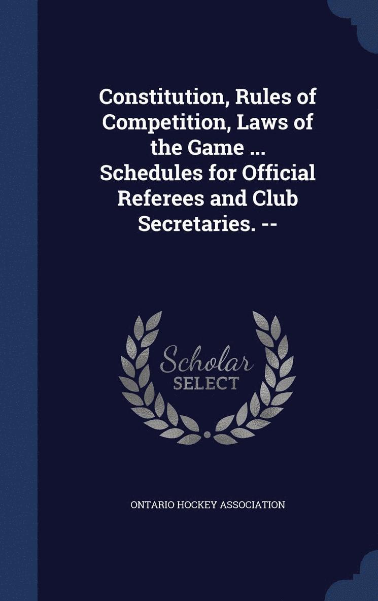 Constitution, Rules of Competition, Laws of the Game ... Schedules for Official Referees and Club Secretaries. -- 1