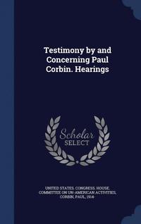 bokomslag Testimony by and Concerning Paul Corbin. Hearings