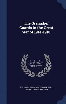 bokomslag The Grenadier Guards in the Great war of 1914-1918