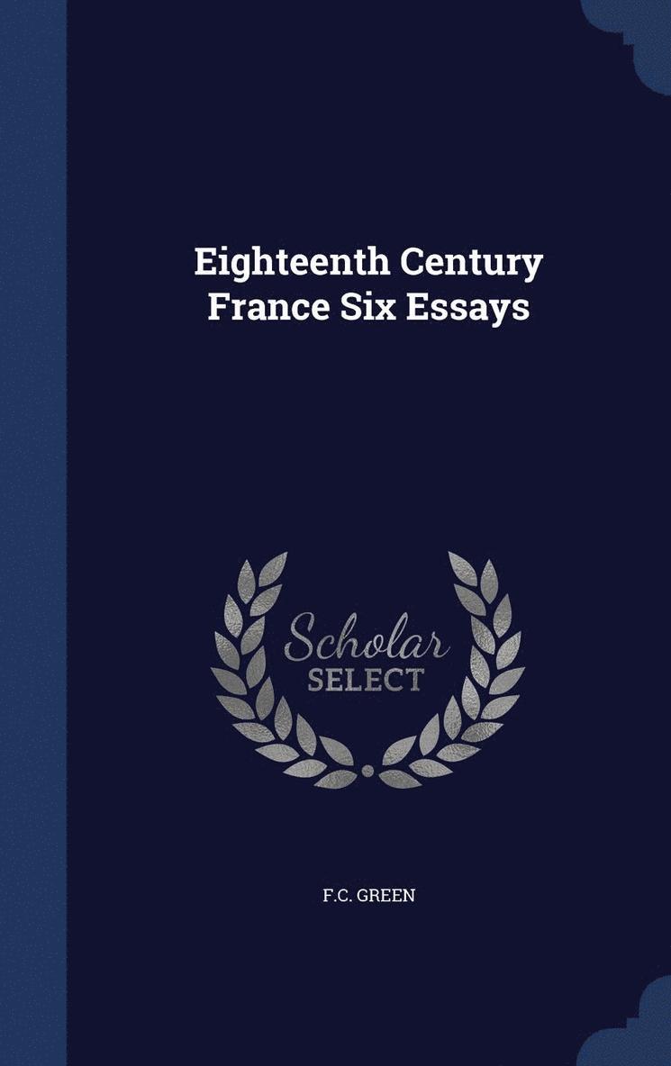 Eighteenth Century France Six Essays 1
