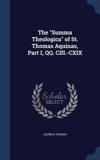 bokomslag The &quot;Summa Theologica&quot; of St. Thomas Aquinas, Part I, QQ. CIII.-CXIX