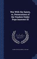 bokomslag War With the Saints, or, Persecutions of the Vaudois Under Pope Innocent III