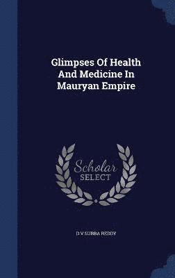 Glimpses Of Health And Medicine In Mauryan Empire 1