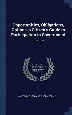 Opportunities, Obligations, Options, a Citizen's Guide to Participation in Government 1