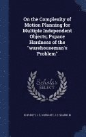 On the Complexity of Motion Planning for Multiple Independent Objects; Pspace Hardness of the &quot;warehouseman's Problem&quot; 1