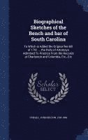 Biographical Sketches of the Bench and bar of South Carolina 1