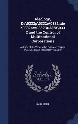 Moise Naim - Ideology, De\0332p\0332e\0332nde\0332nc\0332i\0332a\0332 and the Control of Multinational Corporations, Inbunden