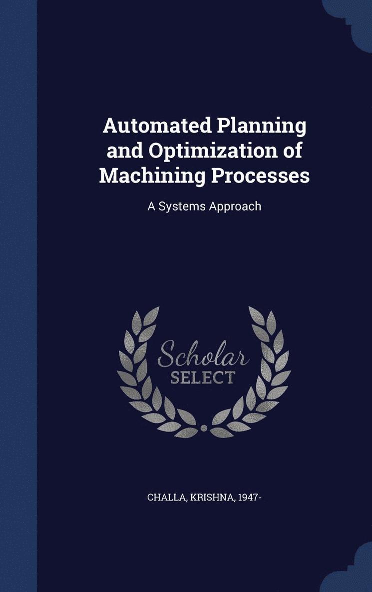 Automated Planning and Optimization of Machining Processes