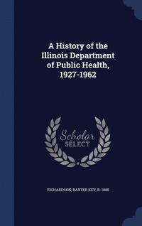 bokomslag A History of the Illinois Department of Public Health, 1927-1962