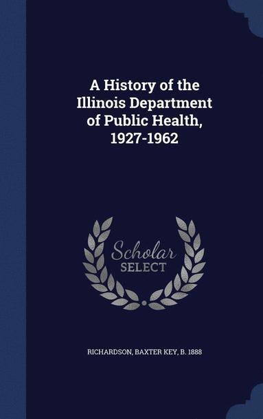 bokomslag History of the Illinois Department of Public Health, 1927-1962