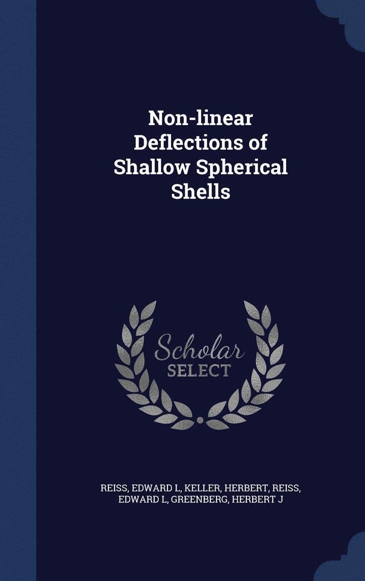 Herbert Keller, Edward L Reiss - Non-linear Deflections of Shallow Spherical Shells, Inbunden