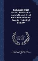 bokomslag Humberger School Association and its School; Read Before the Lebanon County Historical Society