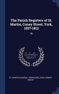 bokomslag The Parish Registers of St. Martin, Coney Street, York, 1557-1812