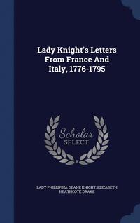 bokomslag Lady Knight's Letters From France And Italy, 1776-1795