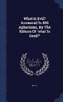 bokomslag What Is Evil? Answered In 600 Aphorisms, By The Editors Of 'what Is Good?'