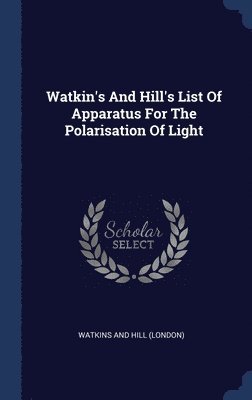 Watkin's And Hill's List Of Apparatus For The Polarisation Of Light 1