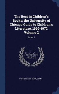 bokomslag The Best in Children's Books; the University of Chicago Guide to Children's Literature, 1966-1972 Volume 2; Series 2