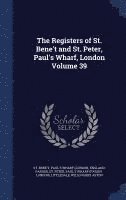 bokomslag The Registers of St. Bene't and St. Peter, Paul's Wharf, London Volume 39