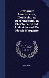 bokomslag Breviarium Lemovicense, Illustissimi Ac Reverendissimi In Christo Patris D.d. Ludovici-caroli Du Plessis D'argentr
