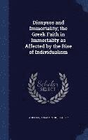 bokomslag Dionysos and Immortality; the Greek Faith in Immortality as Affected by the Rise of Individualism