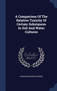 bokomslag Comparison Of The Relative Toxicity Of Certain Substances In Soil And Water Cultures