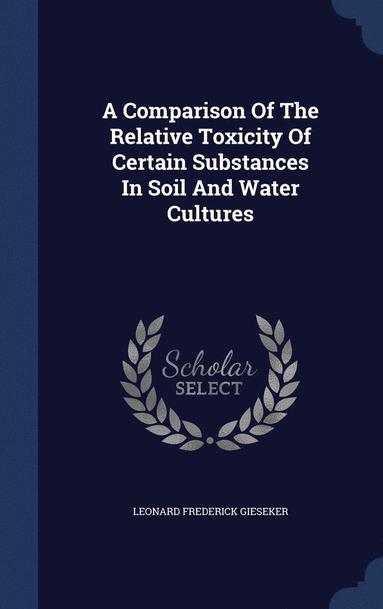 bokomslag A Comparison Of The Relative Toxicity Of Certain Substances In Soil And Water Cultures