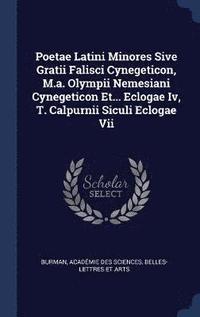 bokomslag Poetae Latini Minores Sive Gratii Falisci Cynegeticon, M.a. Olympii Nemesiani Cynegeticon Et... Eclogae Iv, T. Calpurnii Siculi Eclogae Vii