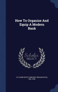 bokomslag How To Organize And Equip A Modern Bank