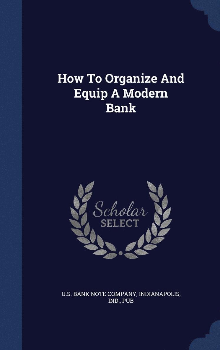 How To Organize And Equip A Modern Bank, Inbunden