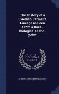 bokomslag History of a Swedish Farmer's Lineage as Seen From a Race-biological Stand-point