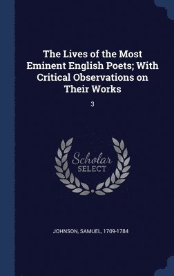 Lives of the Most Eminent English Poets; With Critical Observations on Their Works