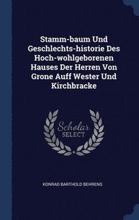 bokomslag Stamm-baum Und Geschlechts-historie Des Hoch-wohlgeborenen Hauses Der Herren Von Grone Auff Wester Und Kirchbracke