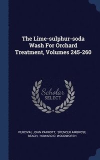 bokomslag The Lime-sulphur-soda Wash For Orchard Treatment, Volumes 245-260