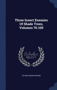 bokomslag Three Insect Enemies Of Shade Trees, Volumes 76-100