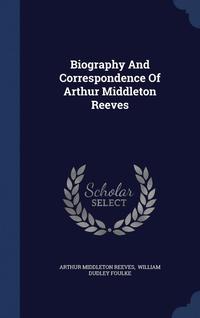 bokomslag Biography And Correspondence Of Arthur Middleton Reeves