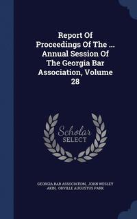 bokomslag Report Of Proceedings Of The ... Annual Session Of The Georgia Bar Association, Volume 28