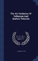 bokomslag The Air Oxidation Of Tellurium And Sodium Tellurite