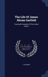bokomslag The Life Of James Abram Garfield