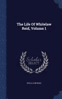 bokomslag The Life Of Whitelaw Reid, Volume 1