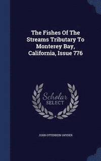 bokomslag The Fishes Of The Streams Tributary To Monterey Bay, California, Issue 776