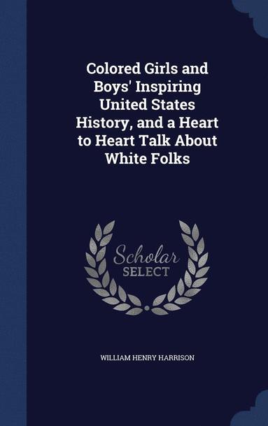 William Henry Harrison - Colored Girls and Boys' Inspiring United States History, and a Heart to Heart Talk About White Folks, Inbunden