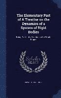 Elementary Part of A Treatise on the Dynamics of a System of Rigid Bodies