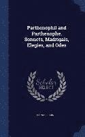 bokomslag Parthenophil and Parthenophe. Sonnets, Madrigals, Elegies, and Odes