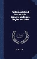 Parthenophil and Parthenophe. Sonnets, Madrigals, Elegies, and Odes