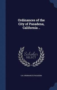 bokomslag Ordinances of the City of Pasadena, California ..