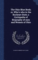 bokomslag The Ohio Blue Book; or, Who's who in the Buckeye State; a Cyclopedia of Biography of men and Women of Ohio