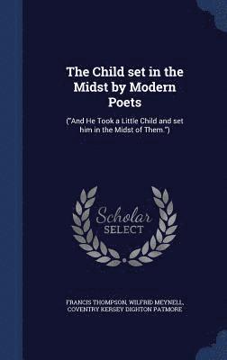 bokomslag The Child set in the Midst by Modern Poets