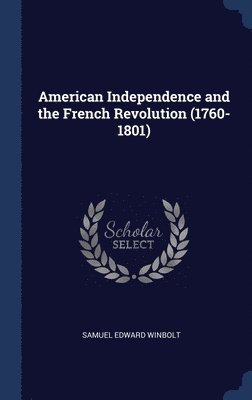 Samuel Edward Winbolt - American Independence and the French Revolution (1760-1801), Inbunden